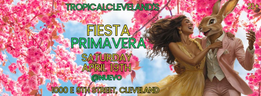 TropicalCleveland's "Fiesta Primavera" Sat April 19 @ Nuevo