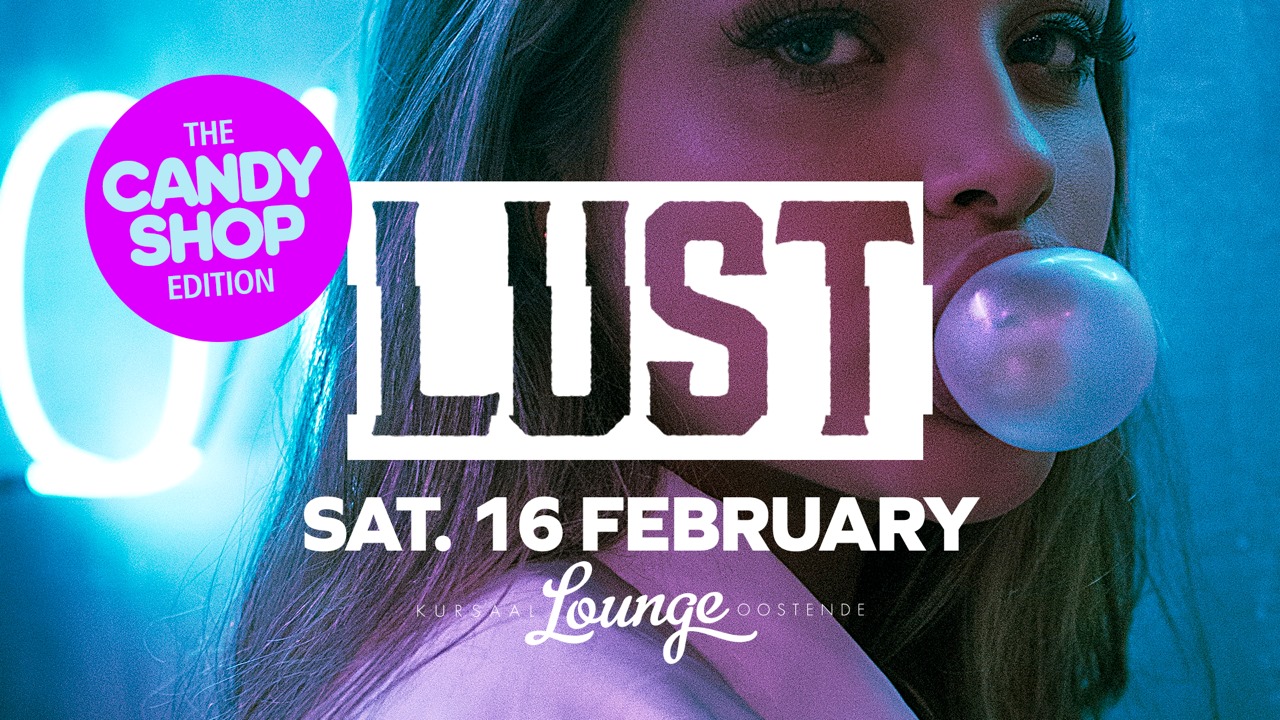 16-02 * LUST The Candy Shop Edition * Lounge Kursaal Oostende