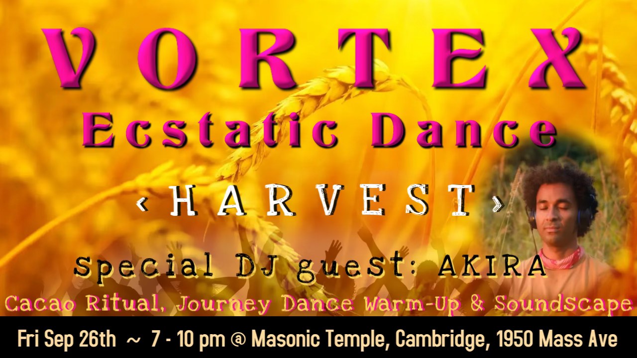 Vortex Ecstatic Dance: HARVEST with DJ Akira (Mexico)