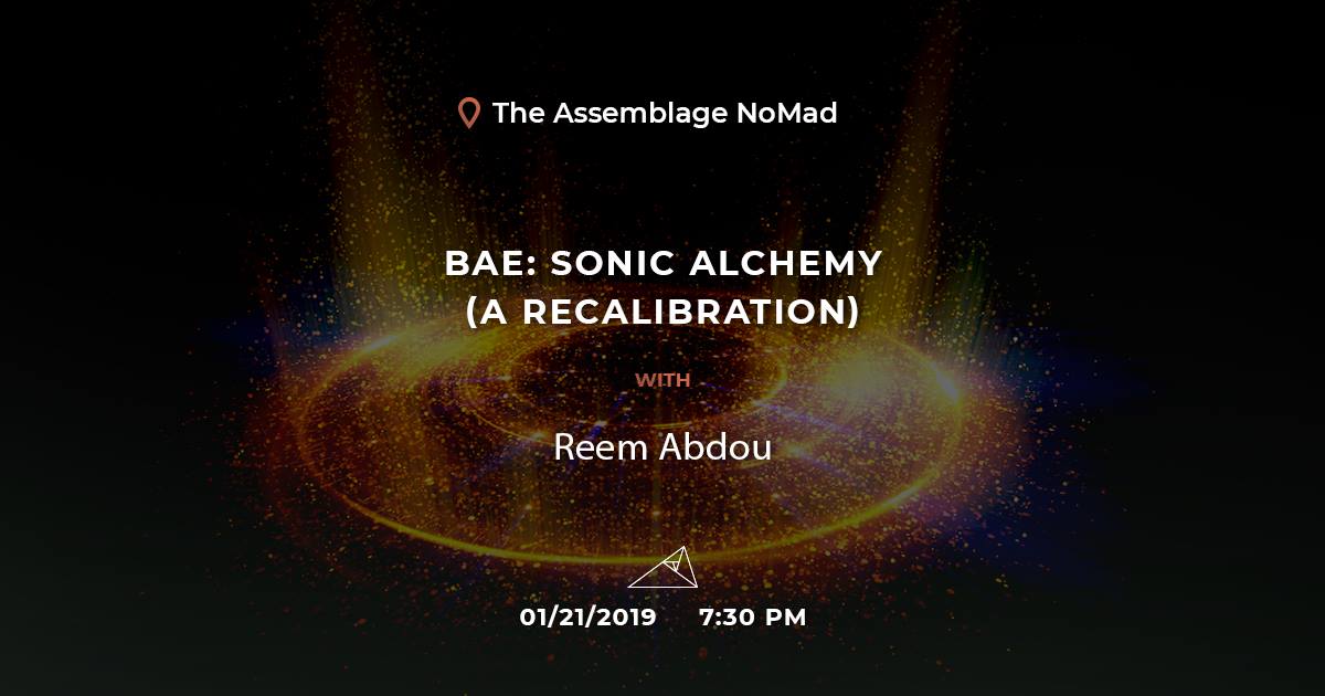 BAE: Sonic Alchemy (A Recalibration) with Reem Abdou