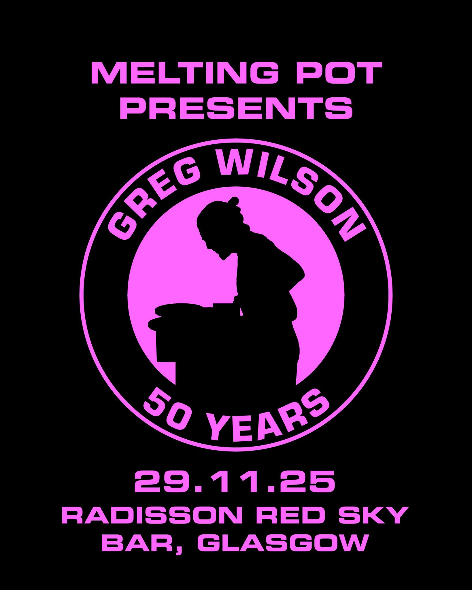 50 YEARS OF GREG WILSON ~ ALL NIGHT LONG Melting Pot Presents RED Sky Bar 29.11.25