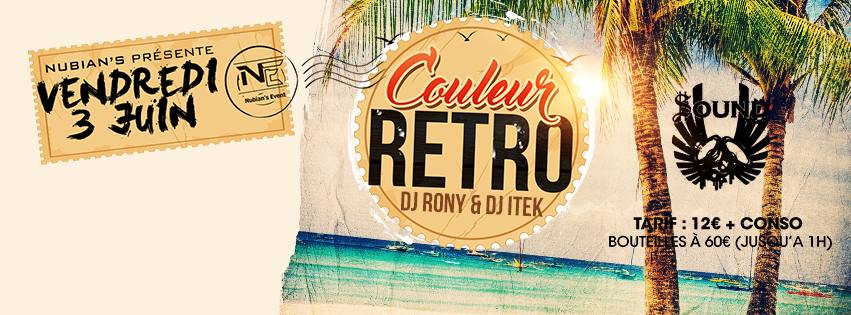 Couleur Retro , On recommence ! Dj Itek & Dj Rony ! VENDREDI 3 JUIN - SOUND FACTORY