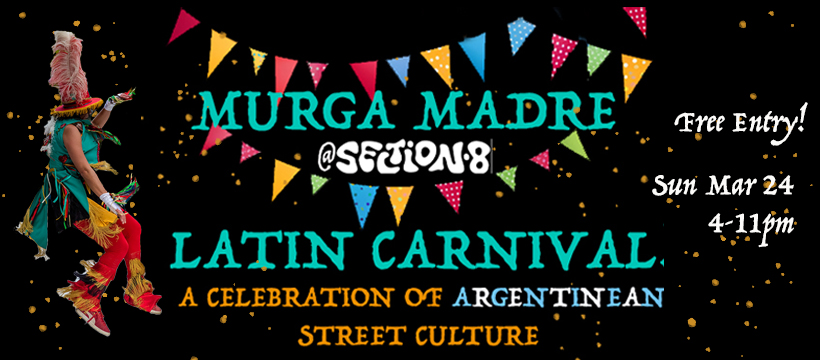 Murga Madre Latin Carnival @ Section 8