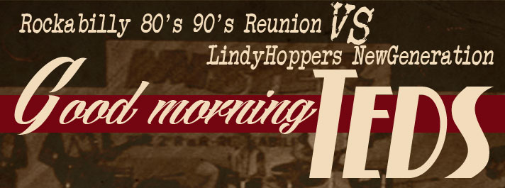 1° Good Morning TEDS Rockabilly 80s 90s reunion