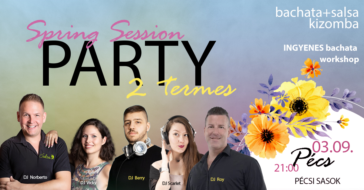 Spring Session Salsa-Bachata-Kizomba Party Pécs 03.09 Szombat 21.00 Ingyenes Bachata Ws