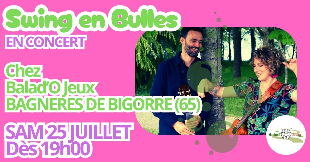 SWING EN BULLES chez BALAD'O JEUX (BAGNERES DE BIGORRE, 65) !!!