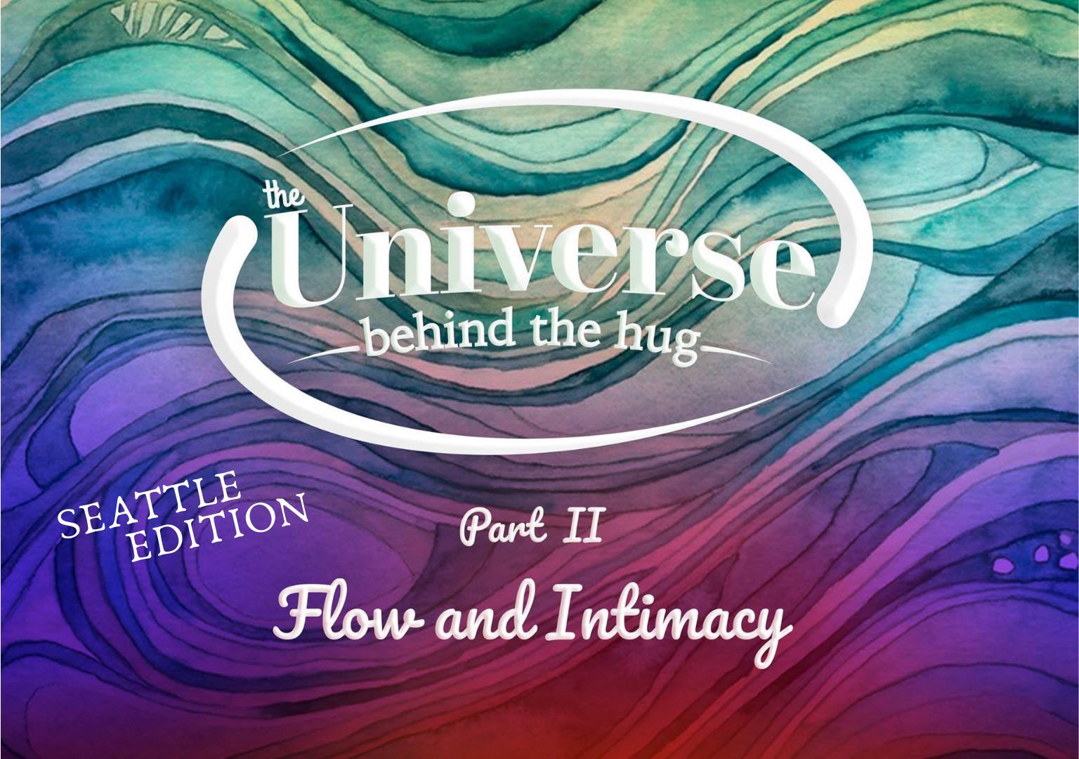Seattle - The Universe Behind the Hug Part II - Flow & Intimacy