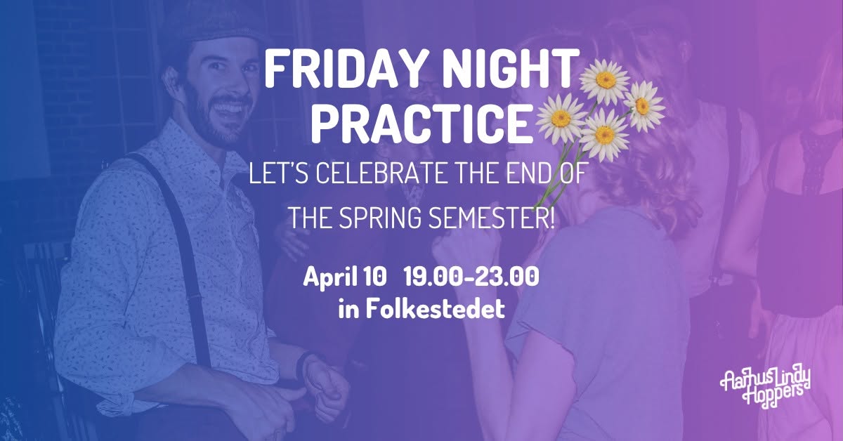 Friday Night Practice - End of the Semester Celebration!