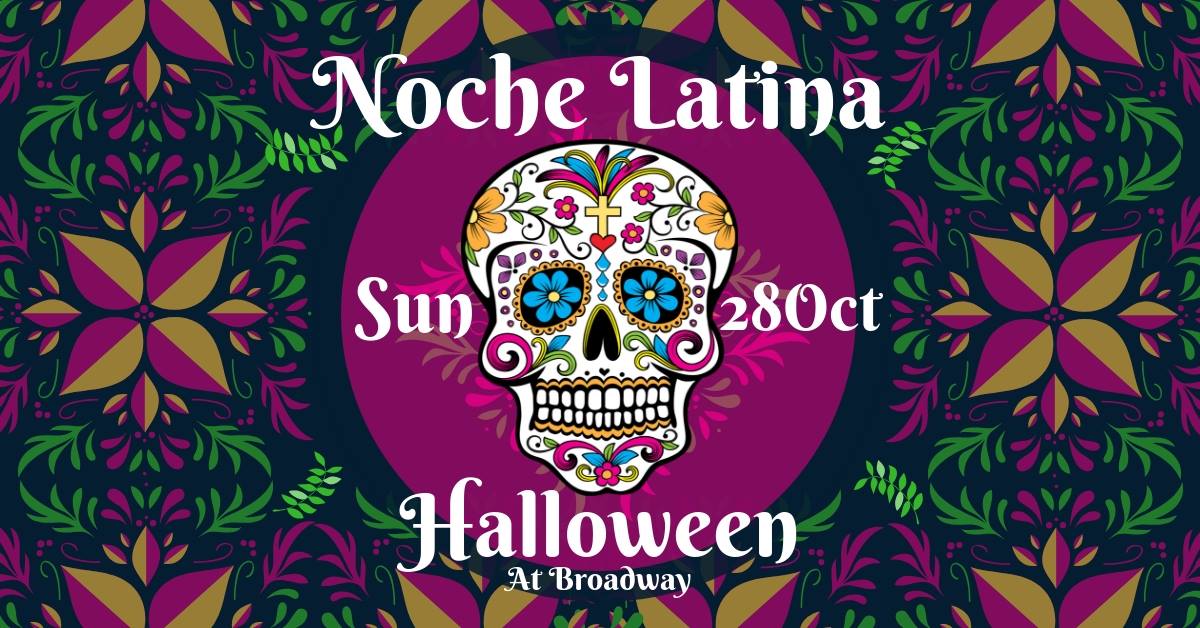 Noche Latina + Sunday Sabroso - Halloween at Broadway