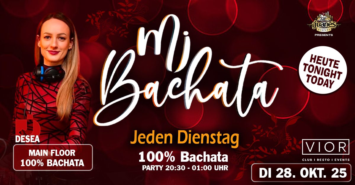 Heute Today ♦ MI BACHATA ♦ DJ DESEA Dienstags Main Floor 100% Bachata VIOR CLUB