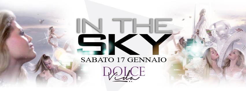 SABATO 17 GEN ★ DOLCEVIDA CLUB ▶ IN THE SKY ▲ infoline ✔ 334.9555798