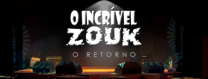 O Incrível Zouk - O retorno