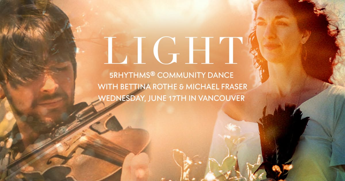 LIGHT: 5Rhythms® Community Dance with Bettina Rothe & Live Music by Michael Fraser