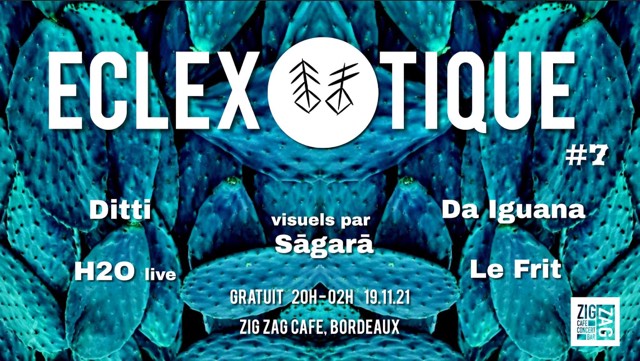 Eclexotique #7 w Ditti, H2O (live), Le Frit & Da Iguana