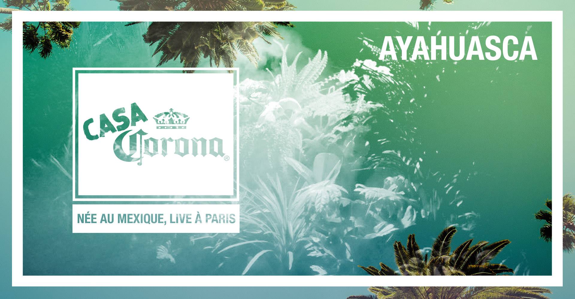 Ayahuasca x Casa Corona - Opening