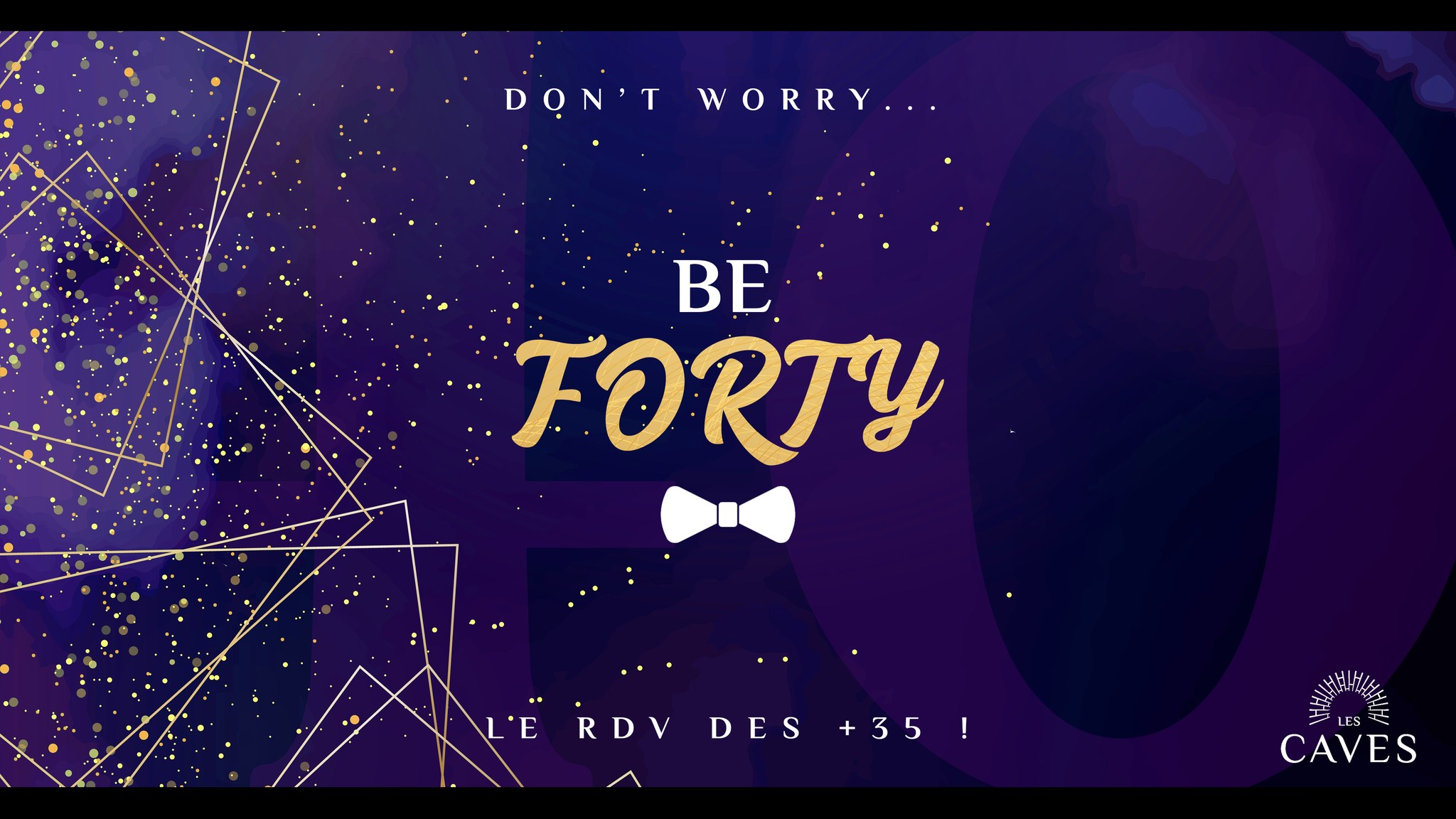Be Forty ! • Les Caves