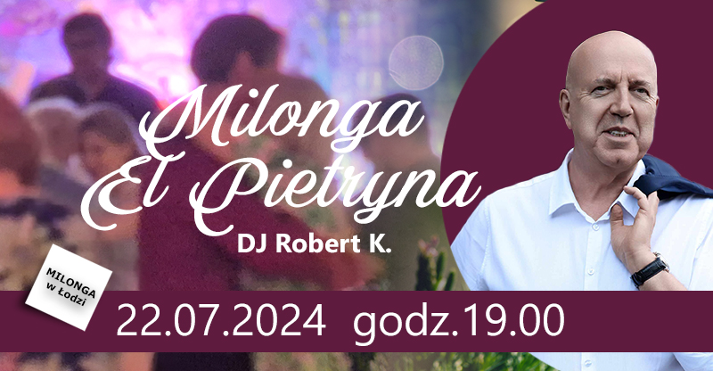 Milonga EL Pietryna - 22.07.2024 godz. 19:00 TANGO DJ Robert K! - Łódź ul. Piotrkowska 17.