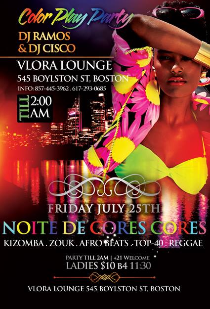 DJ RAMOS&FRIENDS PRESENT: NOITE DE CORES CORES AT THE "VLORA" 545 BOYLSTON ST BOSTON FRIDAY JULY 25TH ...10pm TO 2am