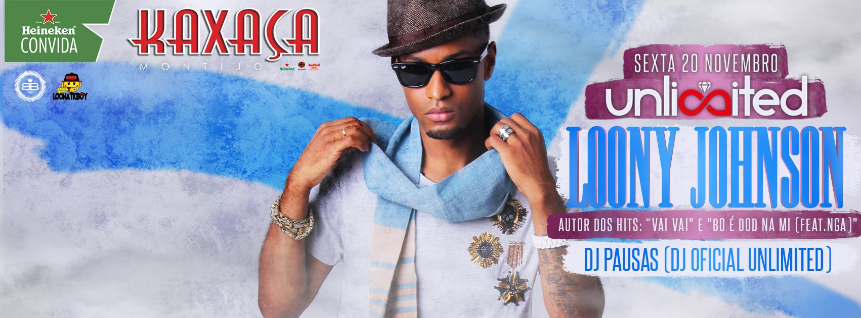 LOONY JOHNSON ; DJ PAUSAS (Dj Oficial UNLIMITED) - UNLIMITED® - Kaxaça, 20 de Novembro