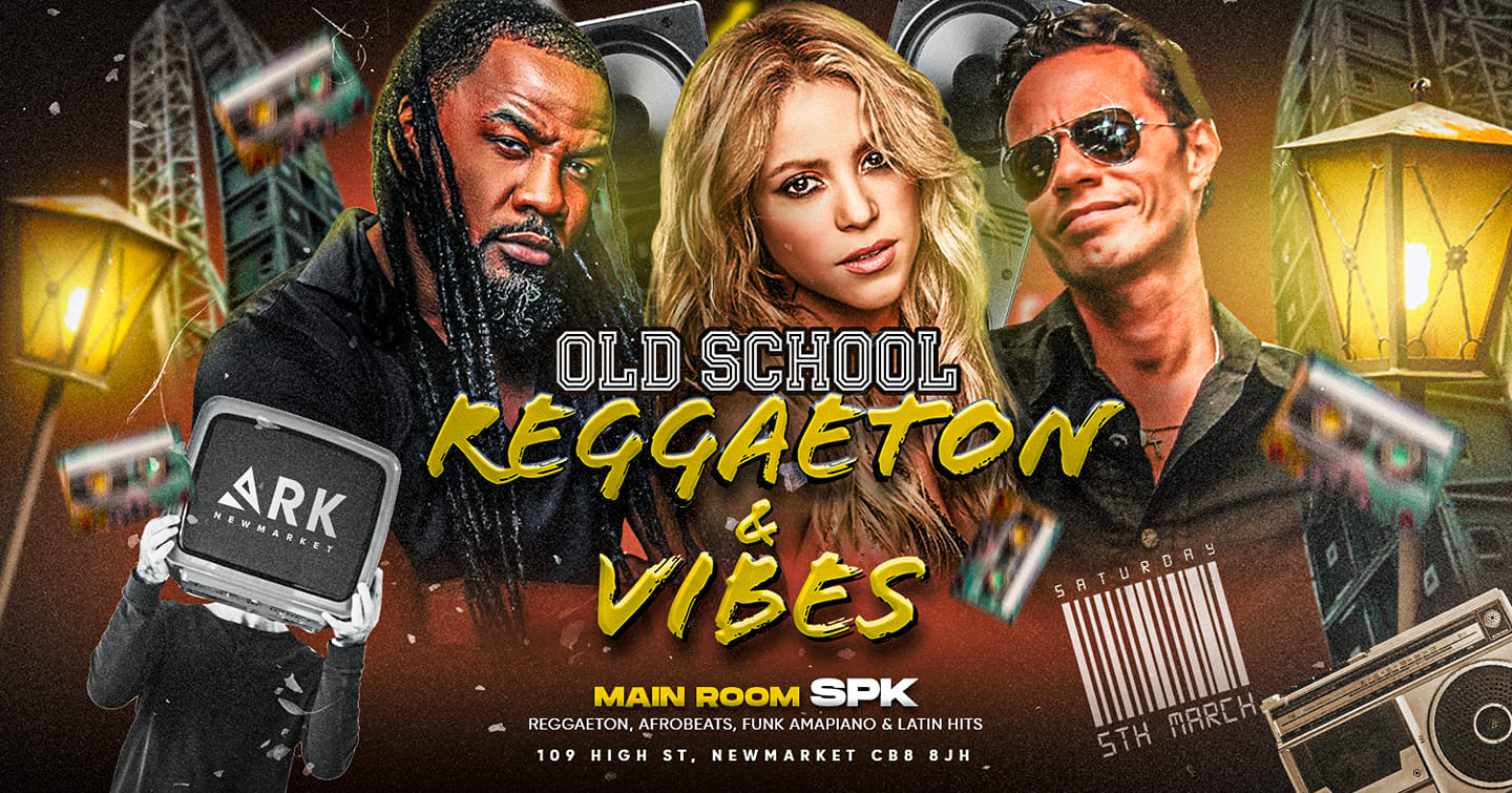 REGGAETON & VIBES OLD SCHOOL SATURDAY 5TH MARCH ARK NEWMARKET