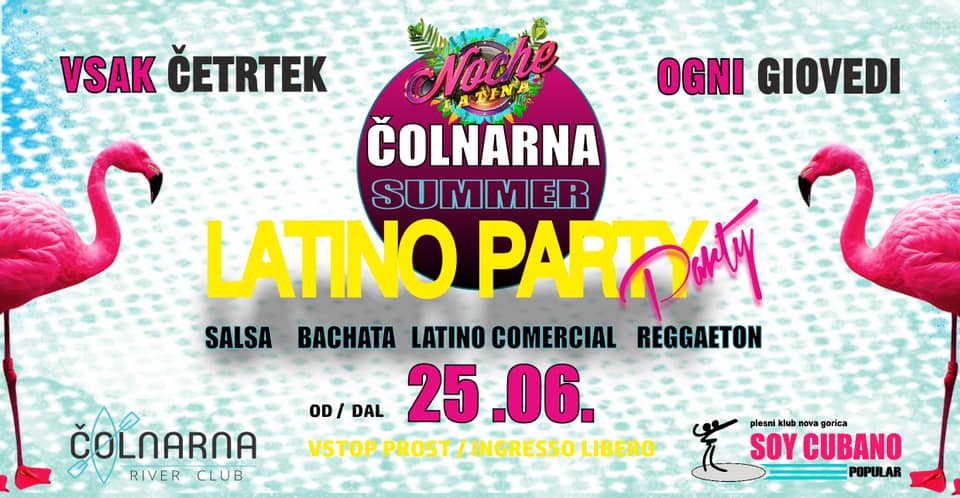 25.6 •LATINO PARTY• ČOLNARNA SOLKAN• VSAK ČETRTEK OGNI GIOVEDÌ
