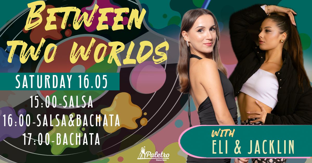 Between Two Worlds: Salsa & Bachata Eli & Jacklin