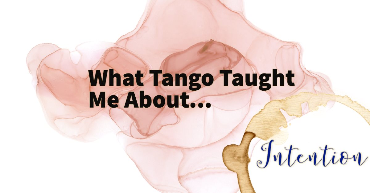 What Tango Taught Me About Intention (3pm Eastern Time)