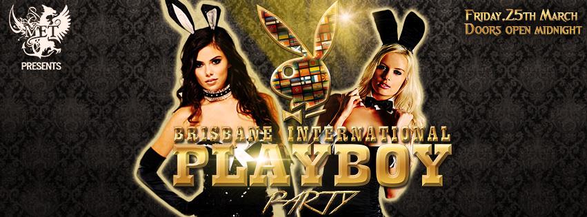 ★★ BRISBANE INTERNATIONAL PLAYBOY PARTY @ THE MET ★ FRIDAY 25TH MARCH 2016★★