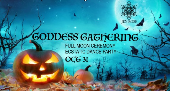 HALLOWEEN FULL MOON GODDESS GATHERING W JEN ROSE