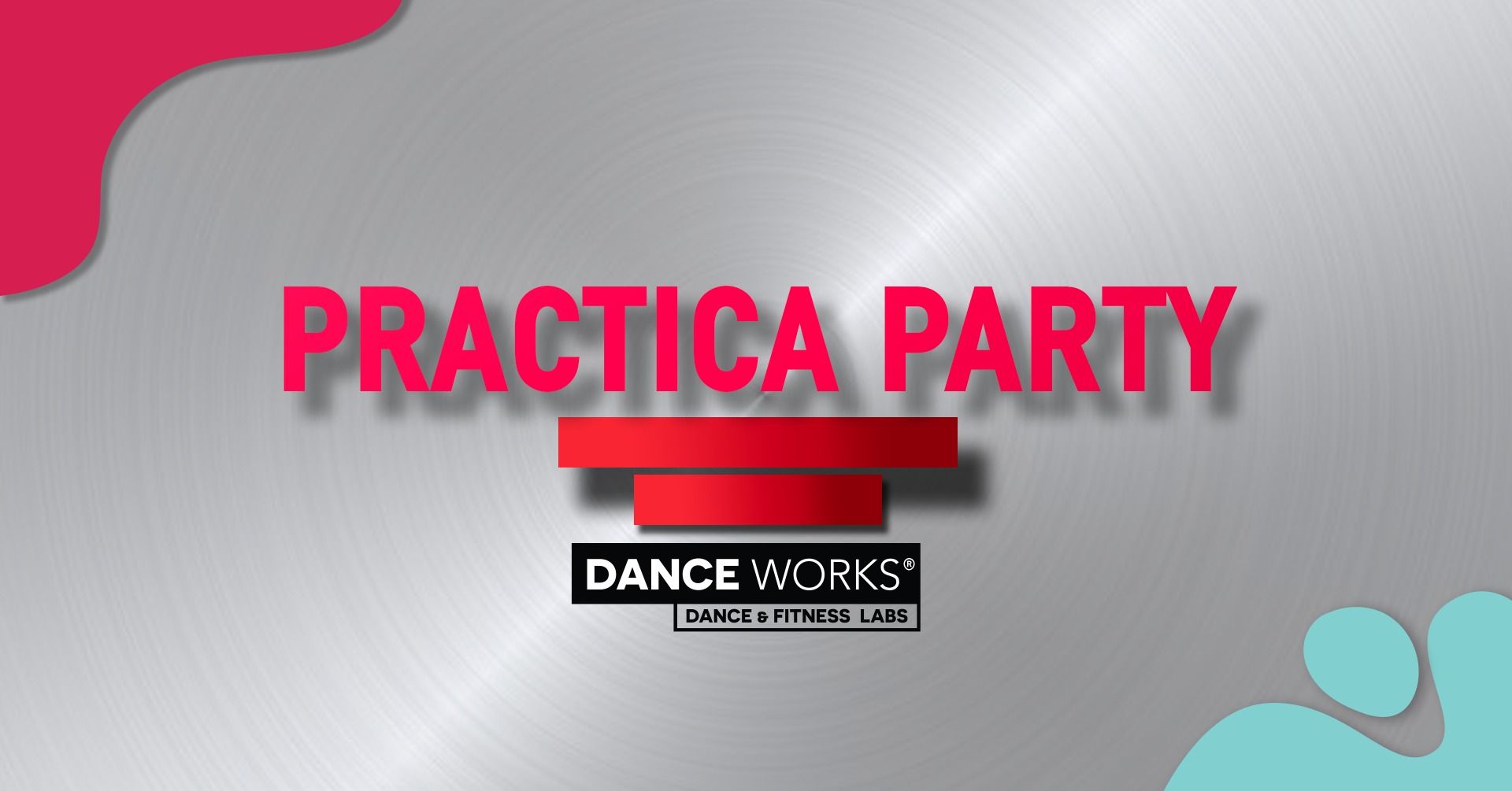 PRACTICA PARTY DANCE WORKS