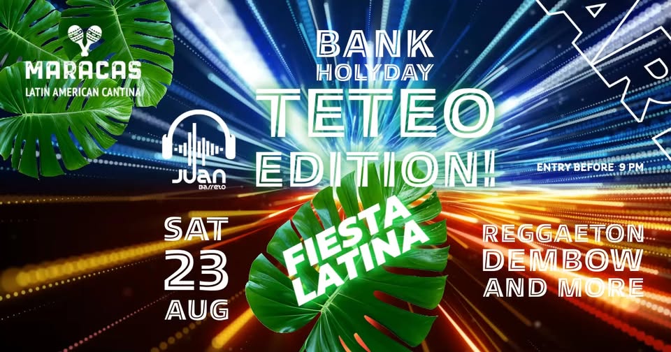 FIESTA LATINA TETEO EDITION (BANK HOLIDAY SPECIAL)