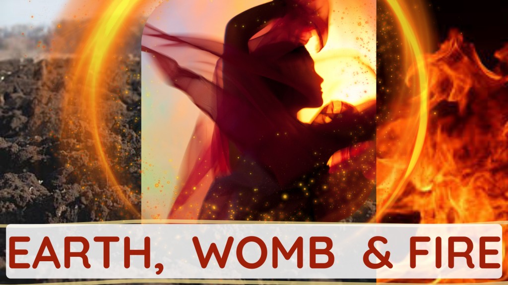 Earth, Womb & Fire
