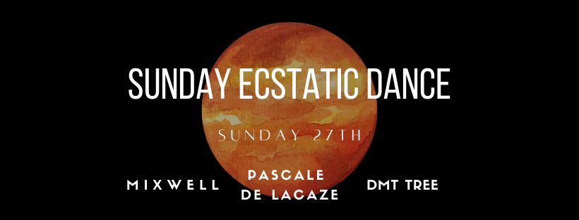 SUNDAY ECSTATIC DANCE . Pascal de Lacaze, Mixwell, DMT Tree