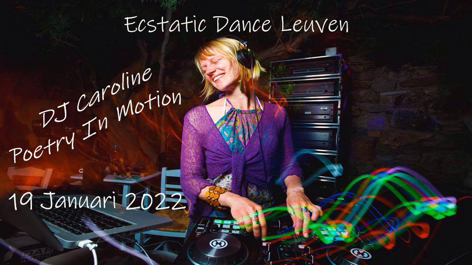 Ecstatic Dance Leuven dansles *DJ Caroline* Poetry in Motion