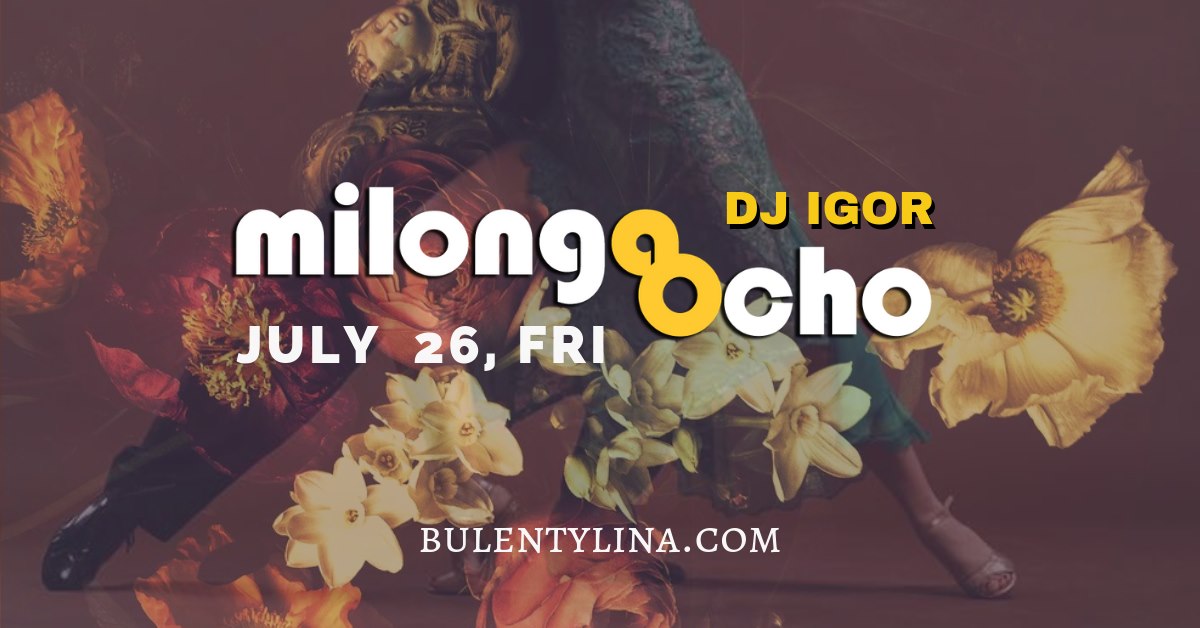 Milonga OCHO July 26, Friday with DJ IGOR