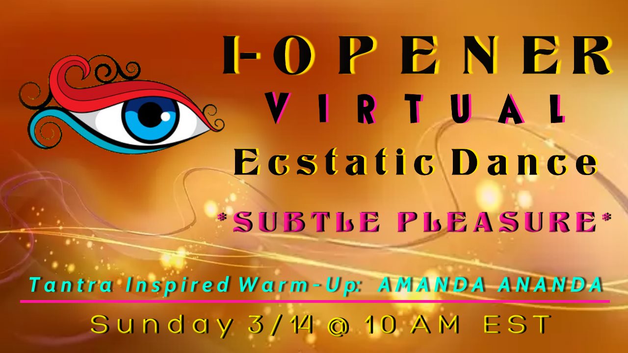 I-Opener Virtual Ecstatic Dance: *SUBTLE PLEASURE*