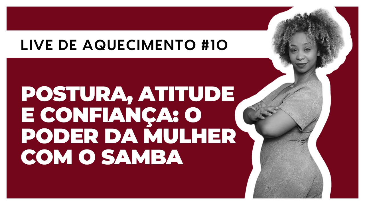 Live de Aquecimento #10- Postura, atitude e confiança: O poder da mulher com o samba