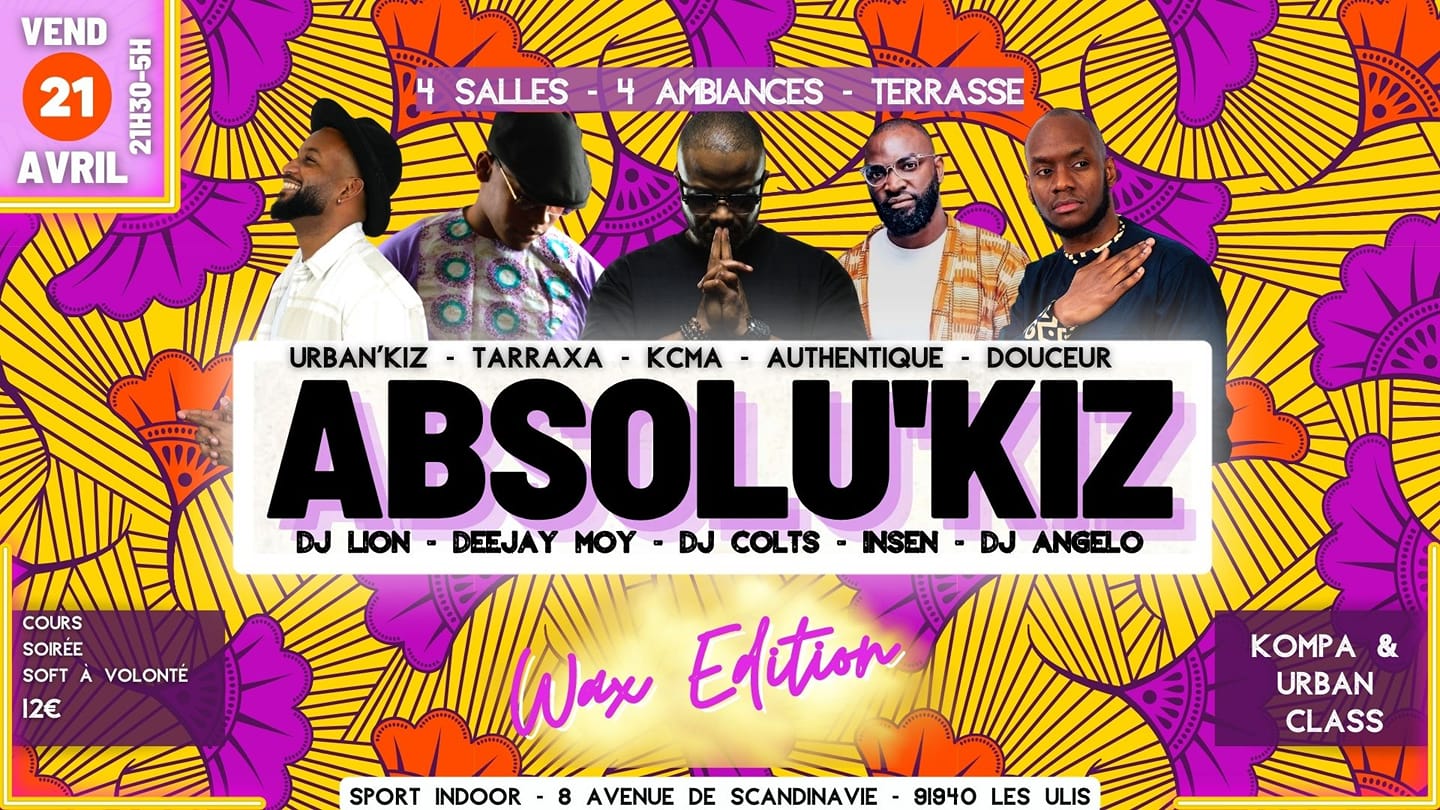 ABSOLU'KIZ - VEND 21 AVRIL - EDITION WAX- KOMPA & URBAN CLASS - 4 SALLES 4 AMBIANCES - 1 TERRASSE