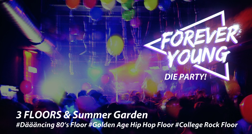 Forever YOUNG - DIE PARTY! (3 Floors & Garden)