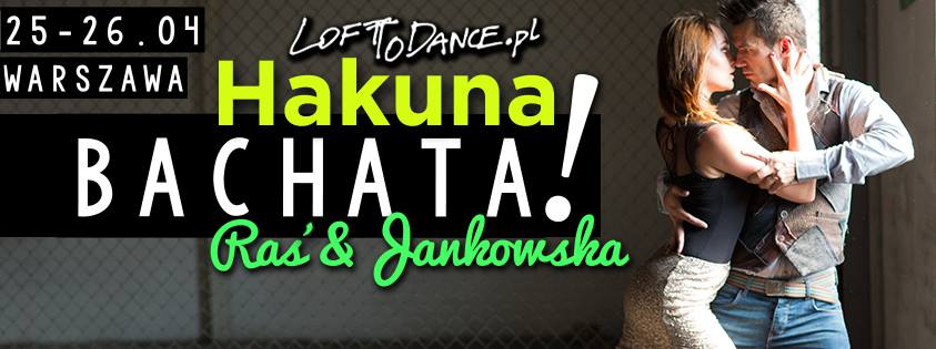 BRAK MIEJSCA DLA DZIEWCZYN I PAR!!! Hakuna Bachata! Raś i Jankowska w Warszawie 25-26.04