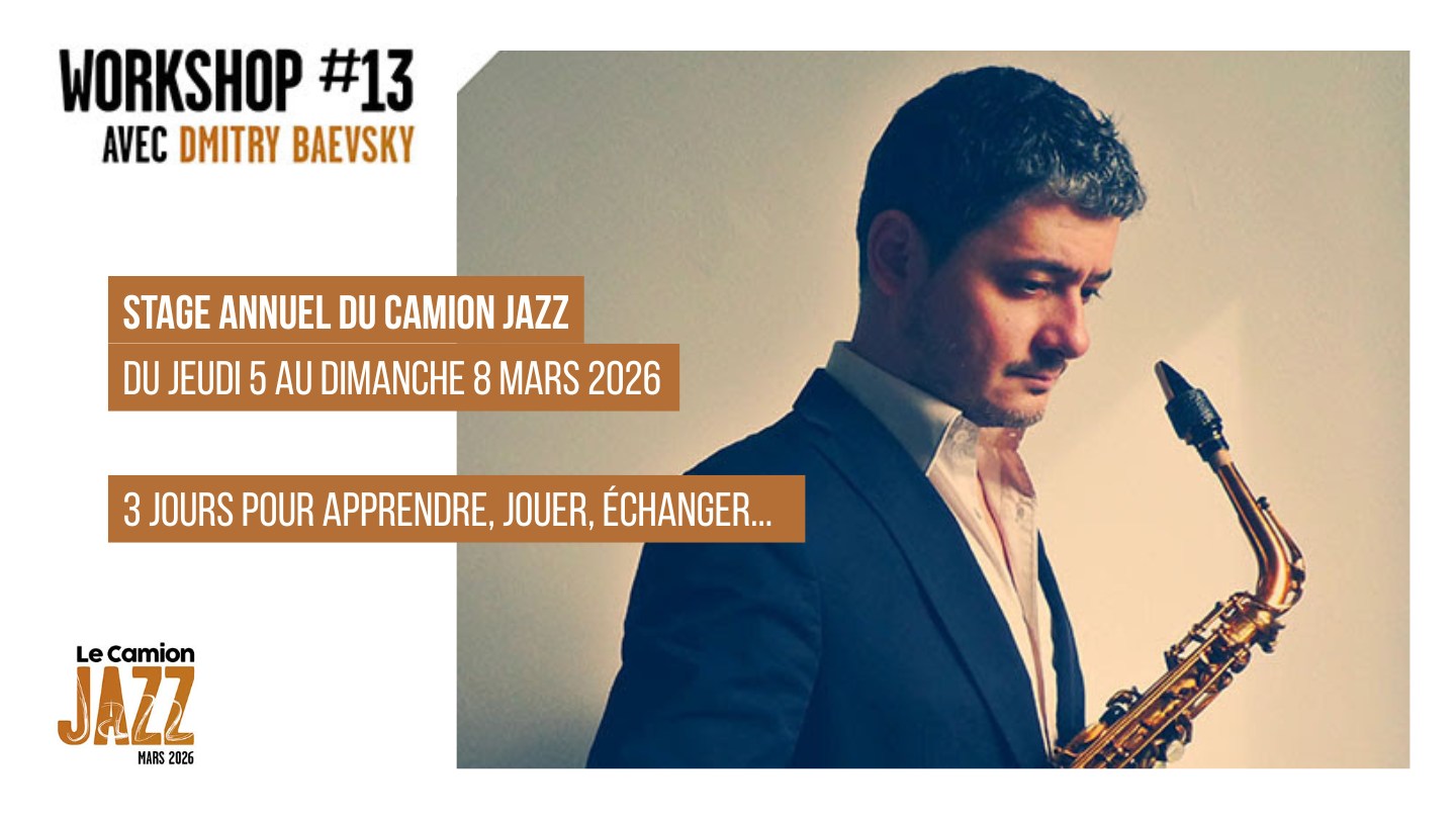 WORKSHOP #13 avec DMITRY BAEVSKY - STAGE ANNUEL DU CAMION JAZZ