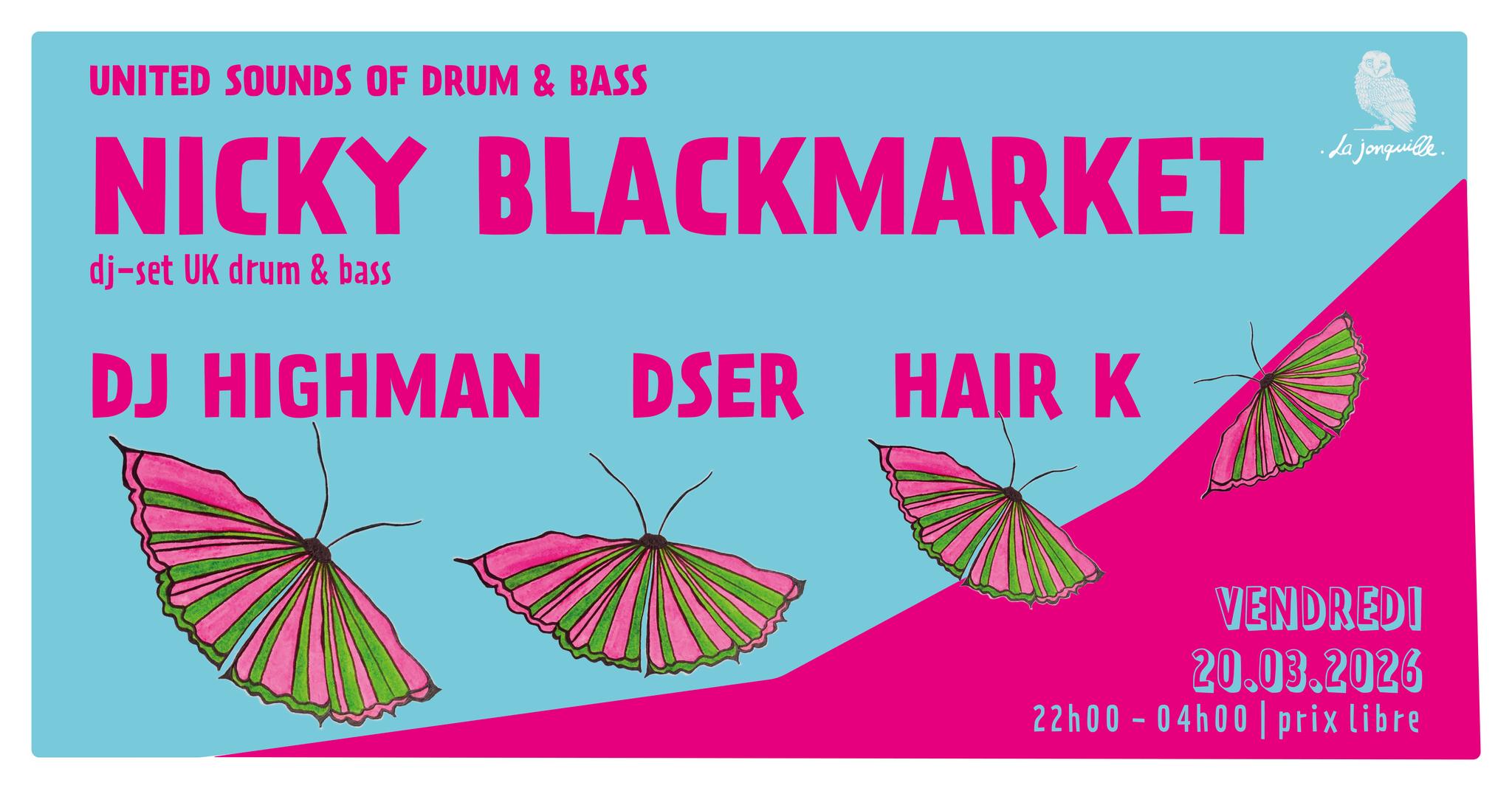 UNITED SOUNDS OF DRUM & BASS : NICKY BLACKMARKET (dj-set, UK, drum & bass)+ DJ HIGHMAN, DSER, HAIR K