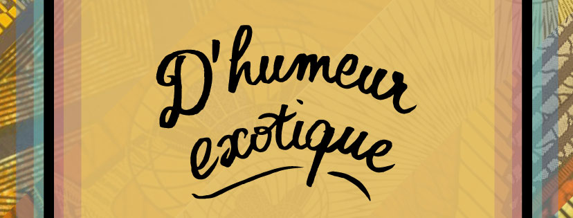 D'Humeur Exotique #2