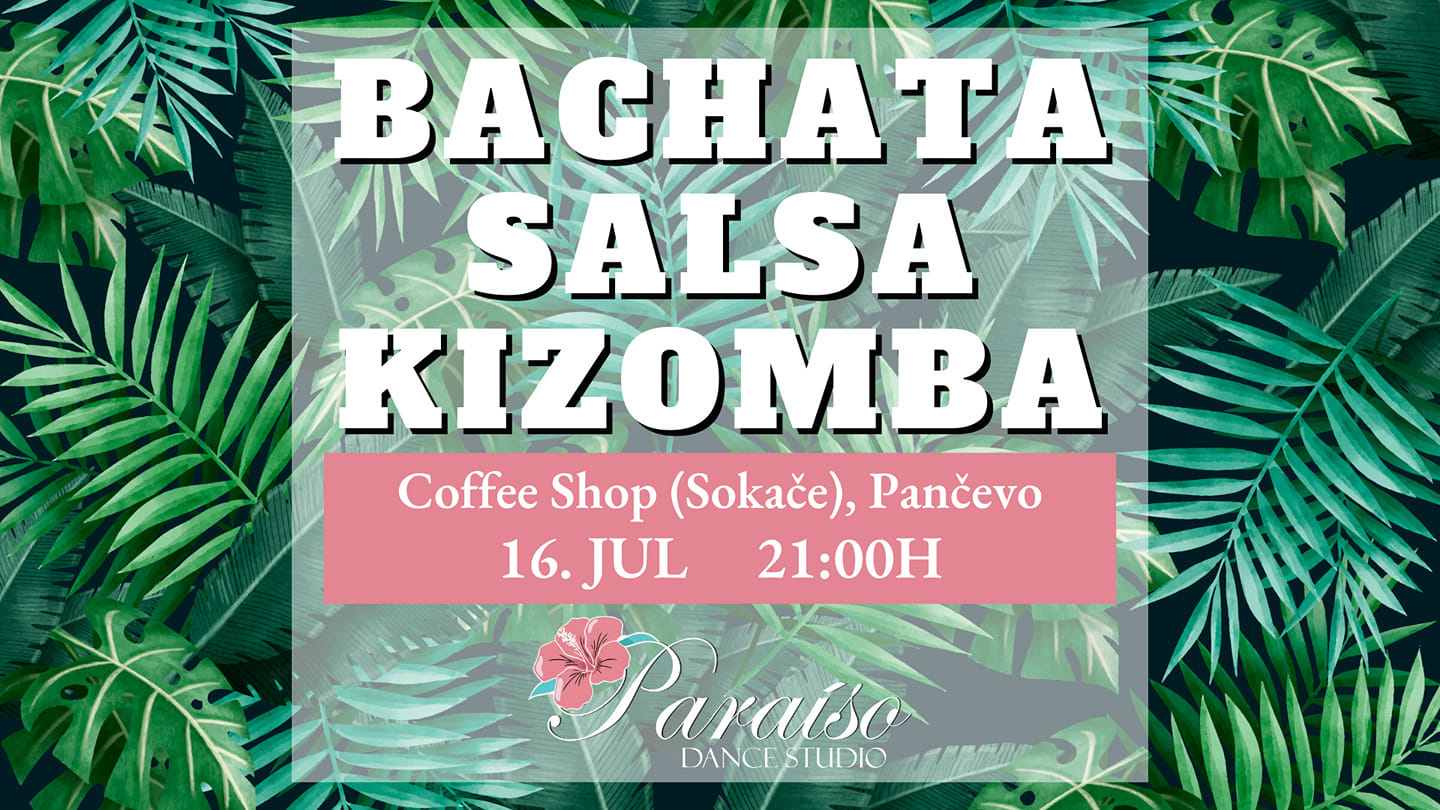 Bachata - Salsa - Kizomba Party 16. 7. od 21:00h Coffee Shop (Sokače), Pančevo