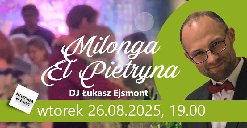 Milonga EL Pietryna 26.08.2025 WTOREK godz. 19:00 Łódź ul Piotrkowska 17. TANGO DJ Łukasz Ejsmont