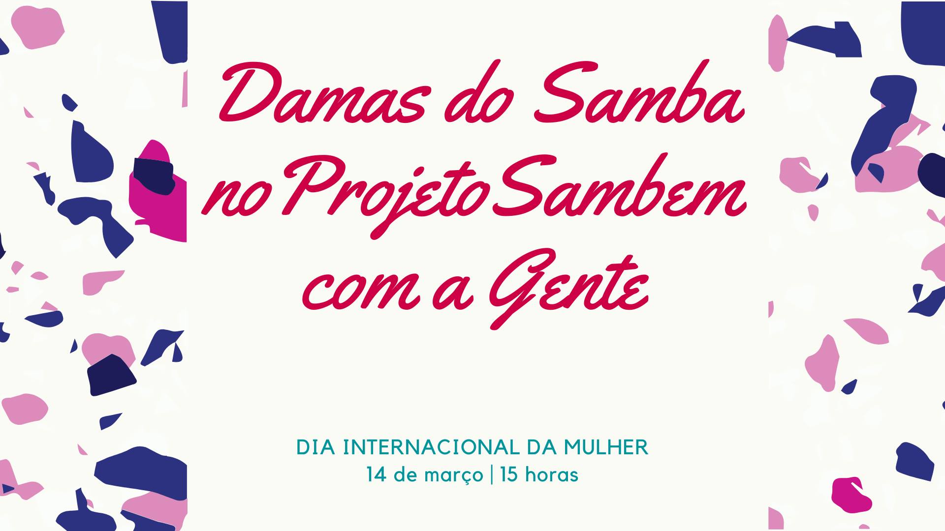Dia Internacional da Mulher- Projeto Sambem com a Gente