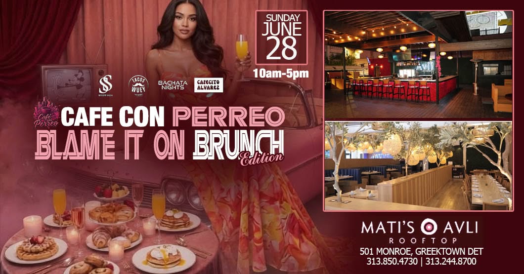 Cafe Con Perro, Latin Brunch and Day Party @ MATI Avli Rooftop Greektown Detroit, Sunday June 28