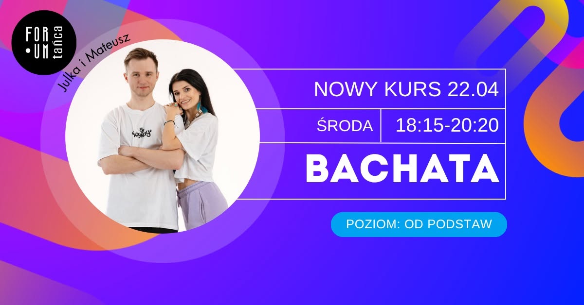 BACHATA OD PODSTAW w Forum Tańca! - START 22.04 - KRAKÓW