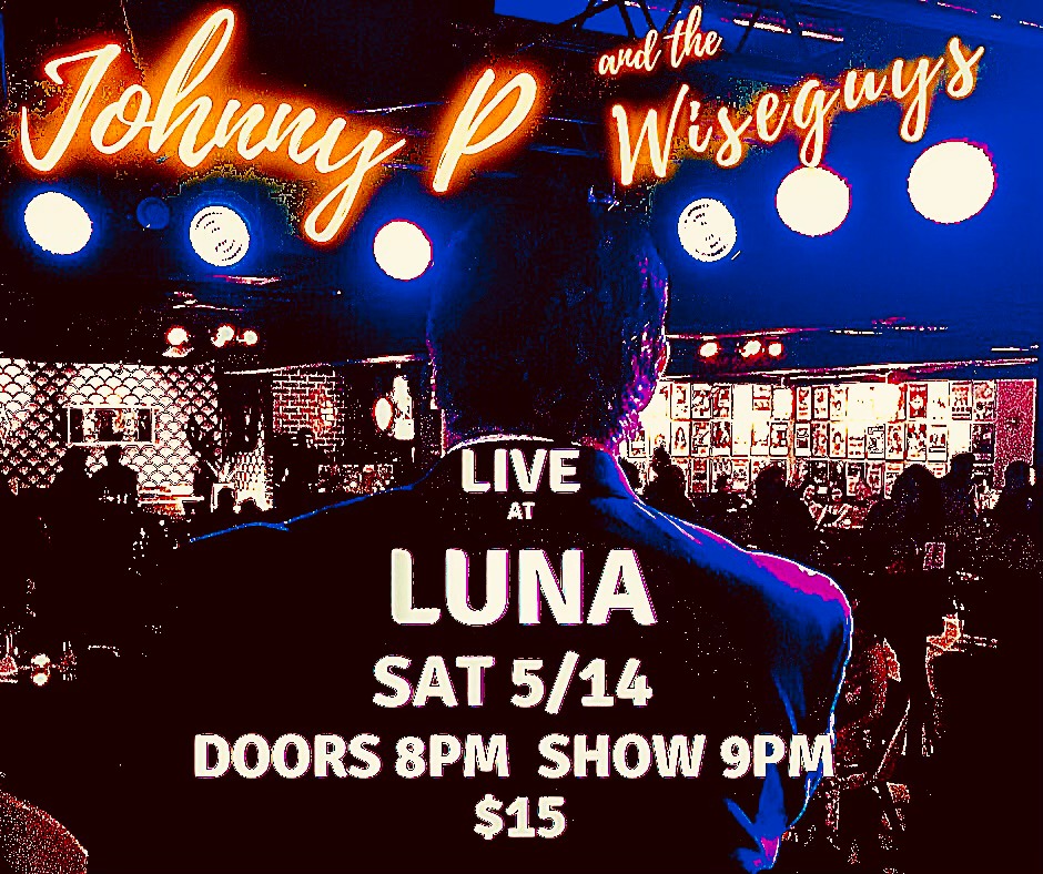 Johnny P. & The Wiseguys @ Luna!