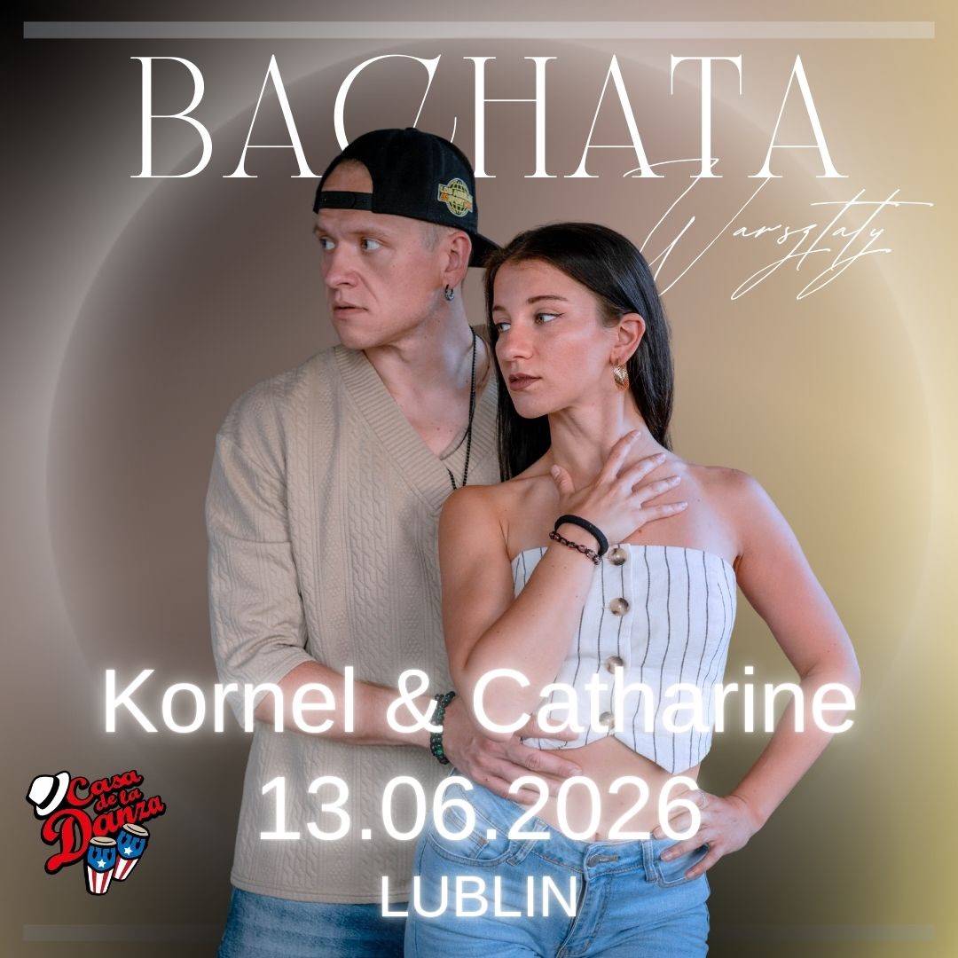 • BACHATA WARSZTATY LUBLIN • KORNEL & CATHARINE • 13.06.26 CASA DE LA DANZA